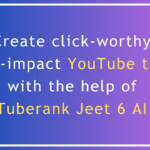 How Tuberank Jeet 6 AI Helps in Creating High-Impact YouTube Titles