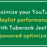 How Tuberank Jeet Can Optimize Your YouTube Playlists for Better Visibility