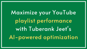 How Tuberank Jeet Can Optimize Your YouTube Playlists for Better Visibility