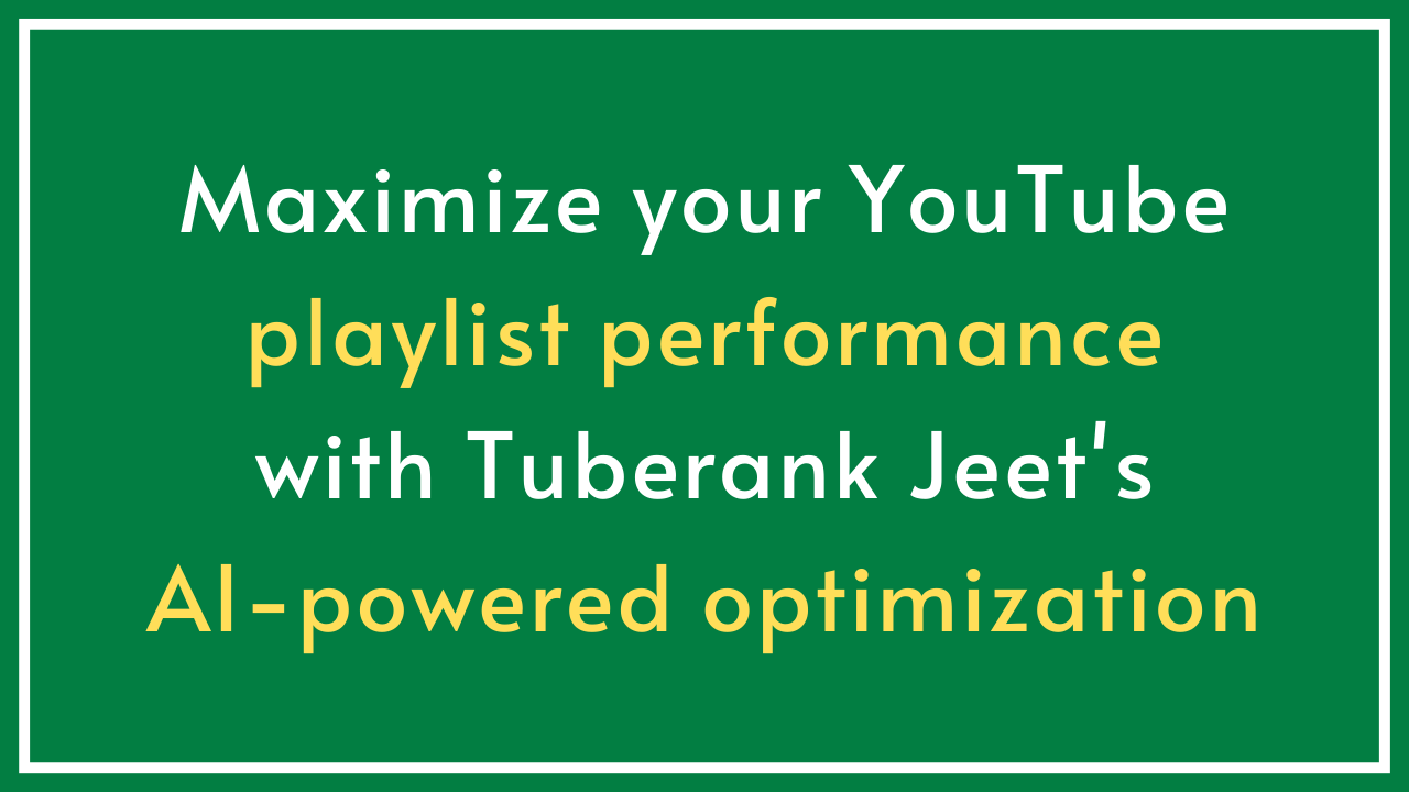 How Tuberank Jeet Can Optimize Your YouTube Playlists for Better Visibility