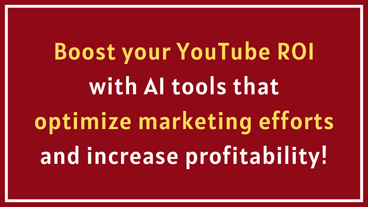 Maximizing Your YouTube ROI with AI-Powered Marketing Tools